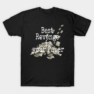 Best Revenge is Your Paper T-Shirt